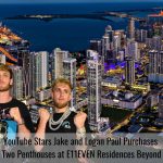 Jake and Logan Paul Purchases Two Penthouses at E11EVEN Residences Beyond
